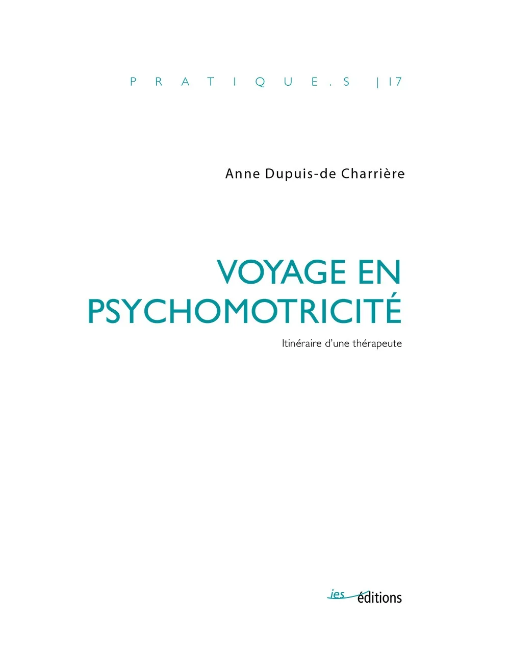Couverture du livre « Voyage en psychomotricité : Itinéraire d'une thérapeute », par Anne Dupuis-de Charrière